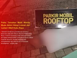 Polisi Temukan Motif Wanita Muda Akhiri Hidup Loncat dari Lantai 3 Mall Kubu Raya
